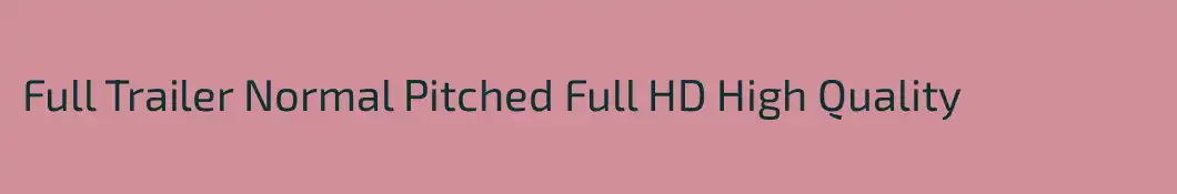Full Trailer Normal Pitched Full HD High Quality